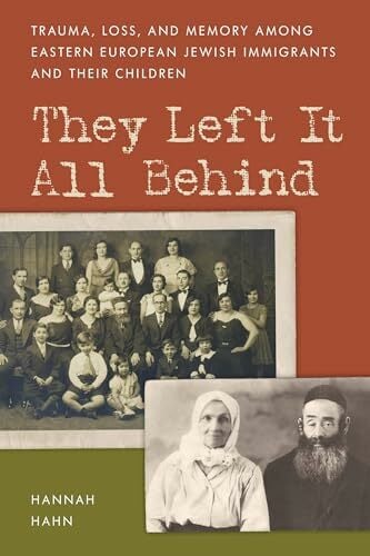They Left It All Behind: Trauma, Loss, and Memory Among Eastern European Jewish Immigrants and their Children (New Imago: Series in Theoretical, Clinical,... They Left It All Behind: Trauma, Loss, and Memory Among Eastern European Jewish Immigrants and their Children (New Imago: Series in Theoretical, Clinical, and Applied Psychoanalysis)