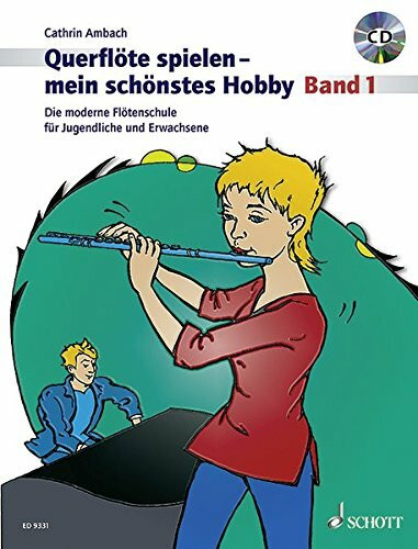 Querflöte spielen - mein schönstes Hobby: Die moderne Flötenschule für Jugendliche und Erwachsene. Band 1. Flöte.