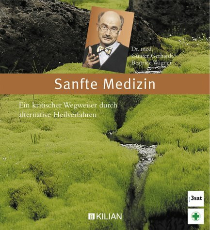 Sanfte Medizin. Ein kritischer Wegweiser durch alternative Heilverfahren