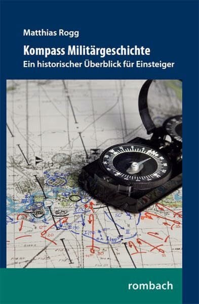 Kompass Militärgeschichte: Ein historischer Überblick für Einsteiger (Einzelschriften zur Militärgeschichte)