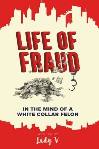 Life of Fraud: In The Mind of a White Collar Felon