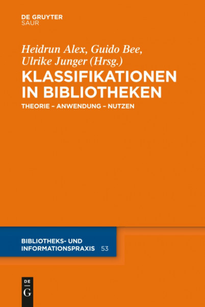 Klassifikationen in Bibliotheken: Theorie – Anwendung – Nutzen (Bibliotheks- und Informationspraxis, 53, Band 53)
