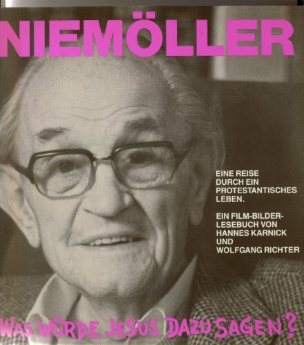 Niemöller - Was würde Jesus dazu sagen? Reise durch ein protestantisches Leben