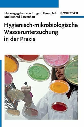 Hygienisch-mikrobiologische Wasseruntersuchung in der Praxis: Nachweismethoden, Bewertungskriterien, Qualitätssicherung, Normen