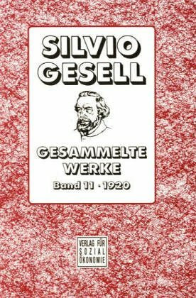 Gesammelte Werke: 1920. Die Natürliche Wirtschaftsordnung durch Freiland und Freigeld