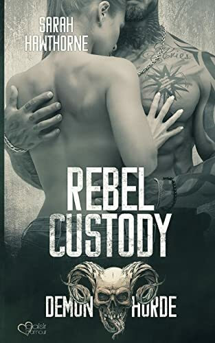 Demon Horde MC Teil 2: Rebel Custody: Demon Horde MC Band 2