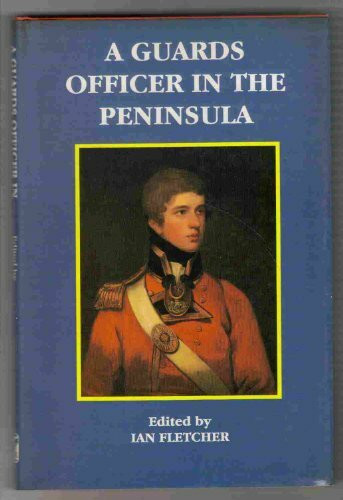 A Guards Officer in the Peninsula: Peninsular War Letters of John Rous, Coldstream Guards, 1812-14