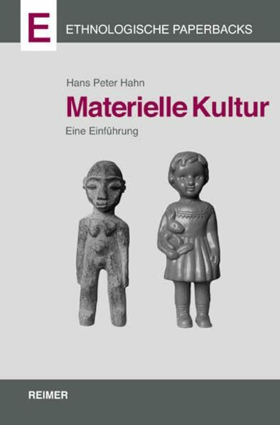Materielle Kultur: Eine Einführung (Ethnologische Paperbacks)