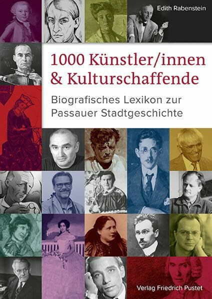 1000 Künstler/innen und Kulturschaffende: Biografisches Lexikon zur Passauer Stadtgeschichte (Bayerische Geschichte)