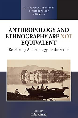 Anthropology and Ethnography are Not Equivalent: Reorienting Anthropology for the Future (Methodology and History in Anthropology, 41, Band 41)