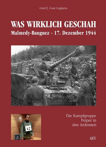 WAS WIRKLICH GESCHAH: Malmedy-Baugnez - 17. Dezember 1944 (Die Kampfgruppe Peiper in den Ardennen)