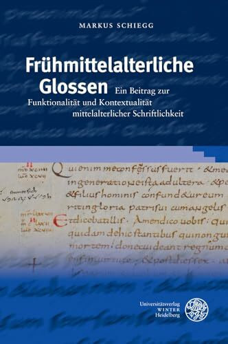 Frühmittelalterliche Glossen: Ein Beitrag zur Funktionalität und Kontextualität mittelalterlicher Schriftlichkeit (Germanistische Bibliothek, Band 52)