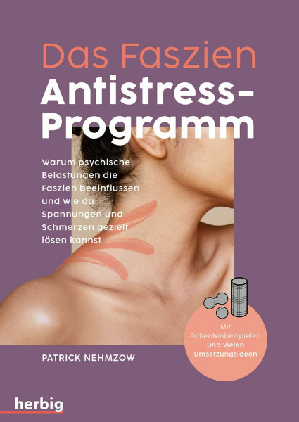 Das Faszien-Antistress-Programm: Warum psychische Belastungen die Faszien beeinflussen und wie du Spannungen und Schmerzen gezielt lösen kannst. Mit Patientenbeispielen und vielen Umsetzungsideen
