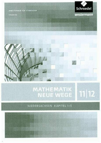 Mathematik Neue Wege SII / Mathematik Neue Wege SII - Ausgabe 2012 für Niedersachsen: Ausgabe 2012 für Niedersachsen / Lösungen 11 / 12 Teil 1