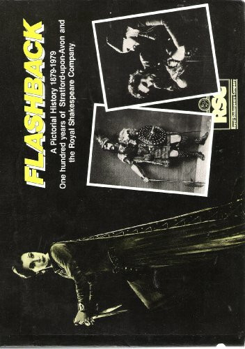 FLASHBACK: A PICTORIAL HISTORY 1879-1979 ONE HUNDRED YEARS OF STRATFORD-UPON-AVON AND THE ROYAL SHAKESPEARE COMPANY.