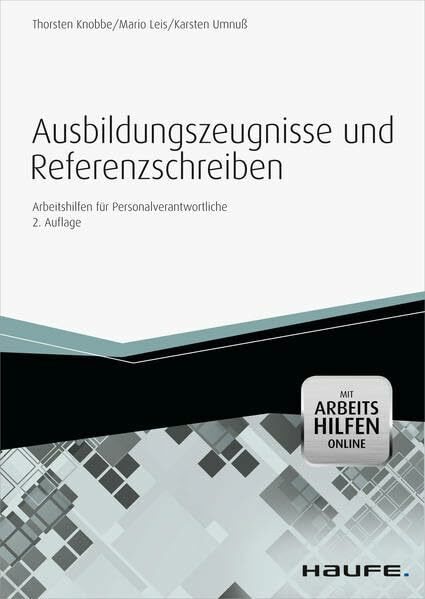 Zeugnisse und Referenzschreiben: Für Auszubildende, Praktikanten und freie Mitarbeiter (Haufe Fachbuch)