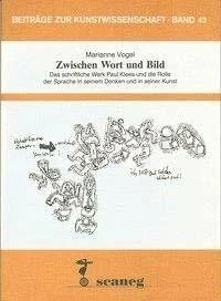 Zwischen Wort und Bild: Das schriftliche Werk Paul Klees und die Rolle der Sprache in seinem Denken und in seiner Kunst (Beiträge zur Kunstwissenschaft (BZK))