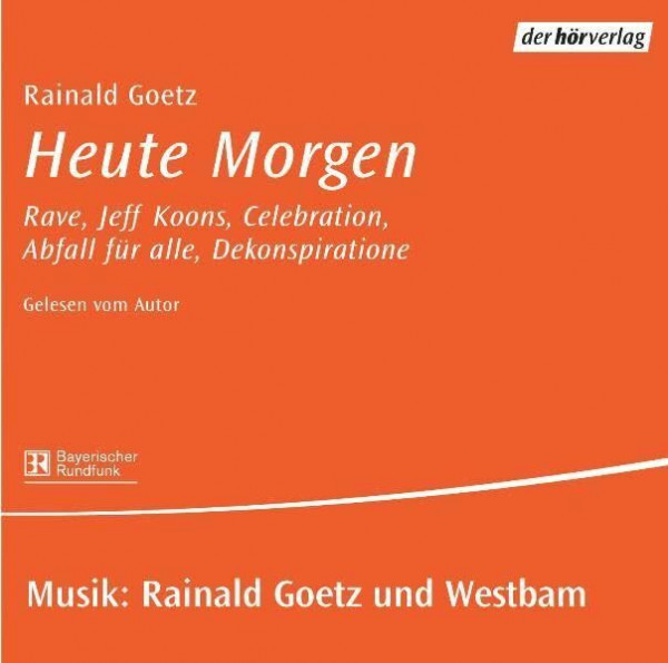 Heute Morgen: Rainald Goetz liest aus Rave, Jeff Koons, Celebration, Abfall für Alle