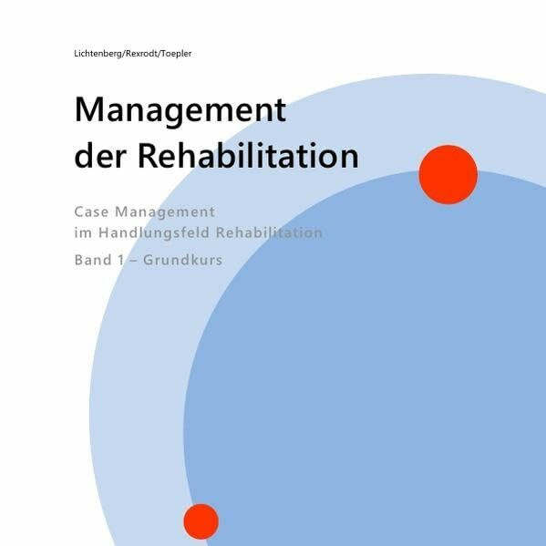 Management der Rehabilitation: Case Management im Handlungsfeld Rehabilitation