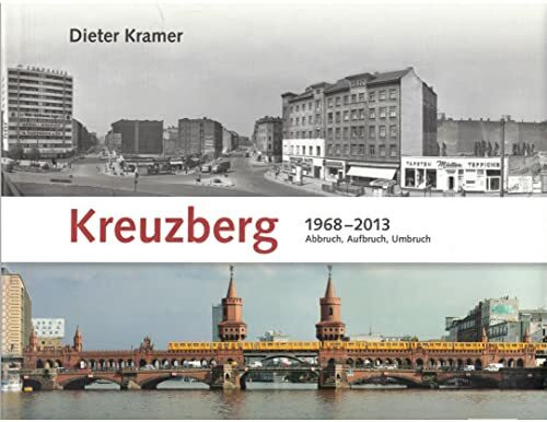 Kreuzberg: 1968 – 2013 Abbruch, Aufbruch, Umbruch