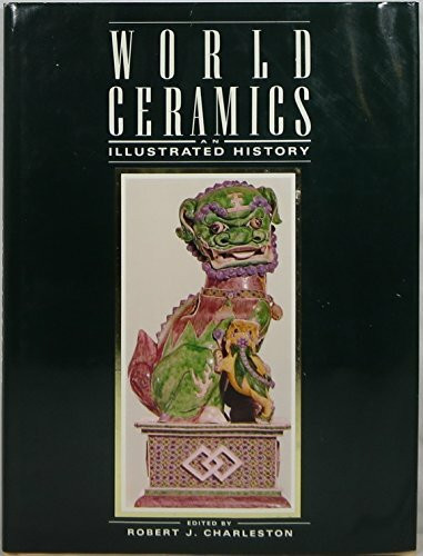 World Ceramics: An Illustrated History from Earliest Times