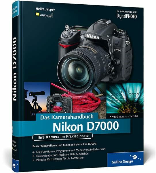 Nikon D7000. Das Kamerahandbuch: Ihre Kamera im Praxiseinsatz (Galileo Design)