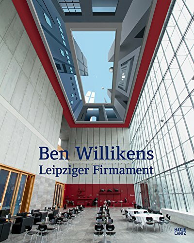 Ben Willikens. Leipziger Firmament: Das Deckengemälde im Museum der bildenden Künste Leipzig: Das Deckengemälde im Museum der bildenden Künste ... Künste Leipzig (Zeitgenössische Kunst)