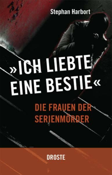 "Ich liebte eine Bestie": Die Frauen der Serienmörder