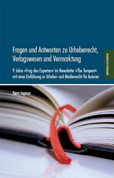 Fragen und Antworten zu Urheberrecht, Verlagswesen und Vermarktung 2008: 9 Jahre 'Frag den Experten' im Newsletter 'The Tempest' mit einer Einführung in Urheber- und Medienrecht für Autoren