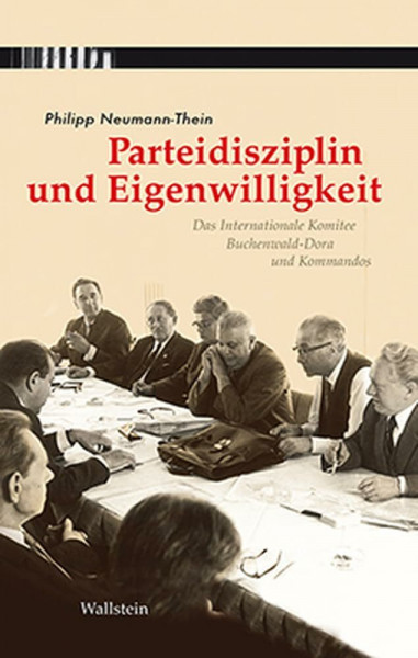 Parteidisziplin und Eigenwilligkeit: Das Internationale Komitee Buchenwald-Dora und Kommandos