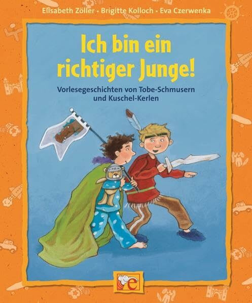 Ich bin ein richtiger Junge!: Geschichten von Tobe-Schmusern und Kuschel-Kerlen (Starke Kinder, starke Gefühle)