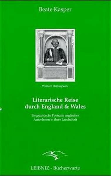 Literarische Reise durch England und Wales: Biographische Portraits englischer AutorInnen in ihrer Landschaft
