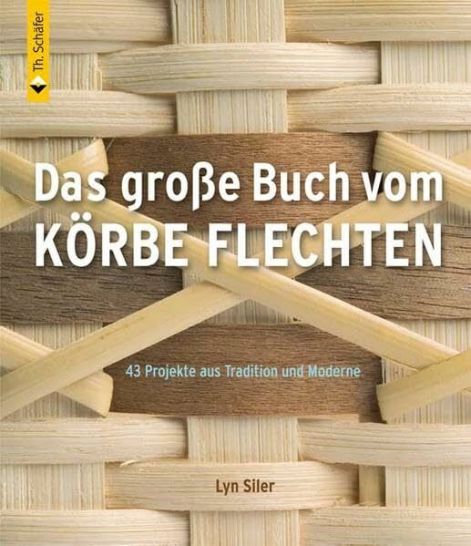 Das große Buch vom Körbe flechten: 43 Projekte aus Tradition und Moderne (HolzWerken)