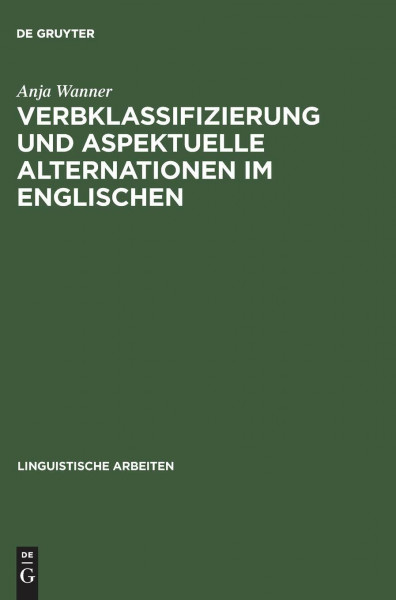 Verbklassifizierung und aspektuelle Alternationen im Englischen (Linguistische Arbeiten, 398, Band 398)