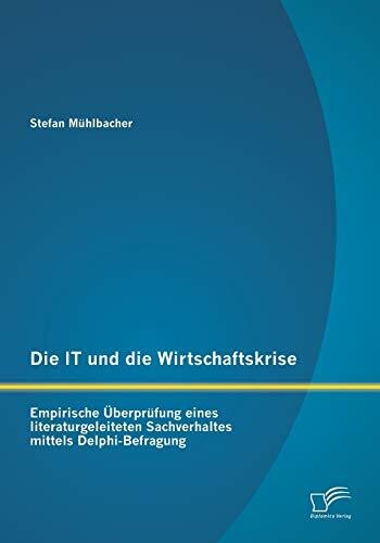 Die It und die Wirtschaftskrise - empirische Überprüfung eines literaturgeleiteten Sachverhaltes mittels Delphi-Befragung