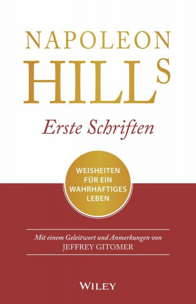 Napoleon Hills erste Schriften: Weisheiten für ein wahrhaftiges Leben - Mit einem Geleitwort und Anmerkungen von Jeffrey Gitomer