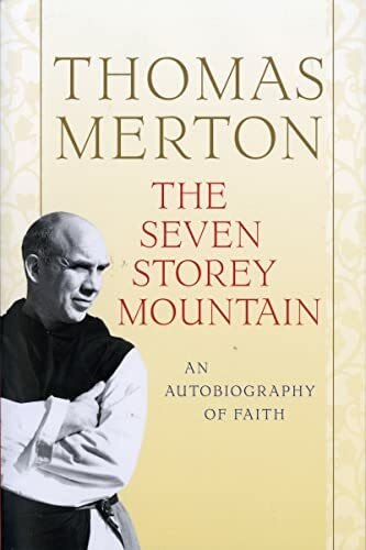 The Seven Storey Mountain: A Journey of Faith and Transformation, Exploring Vulnerability, Forgiveness, and the Quest for Spiritual Fulfillment in the Midst of a Turbulent World