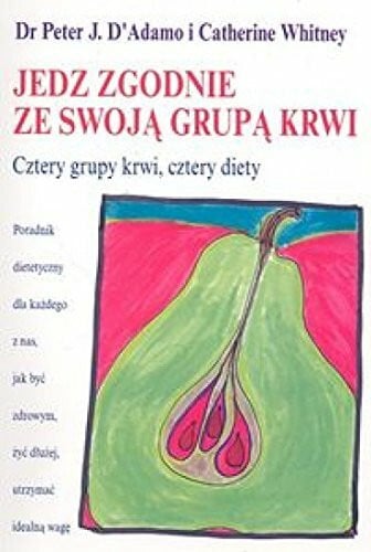 Jedz zgodnie ze swoją grupą krwii: cztery grupy krwi, cztery diety