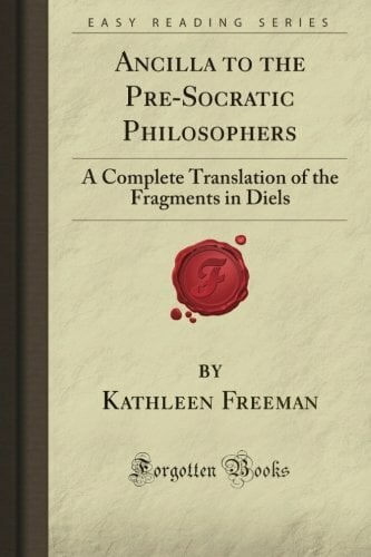 Ancilla to the Pre-Socratic Philosophers: A Complete Translation of the Fragments in Diels (Forgotten Books) Ancilla to the Pre-Socratic Philosophers: A Complete Translation of the Fragments in Diels (Forgotten Books)