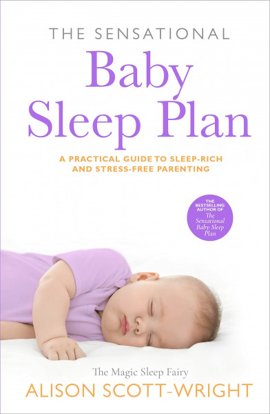 The Sensational Baby Sleep Plan: A practical guide to sleep-rich and stress-free parenting from the bestselling author and sleep guru