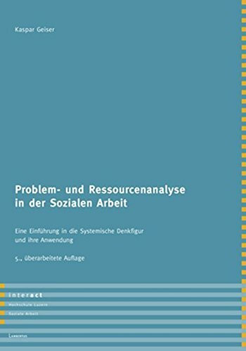 Problem- und Ressourcenanalyse in der Sozialen Arbeit: Eine Einführung in die Systemische Denkfigur und ihre Anwendung