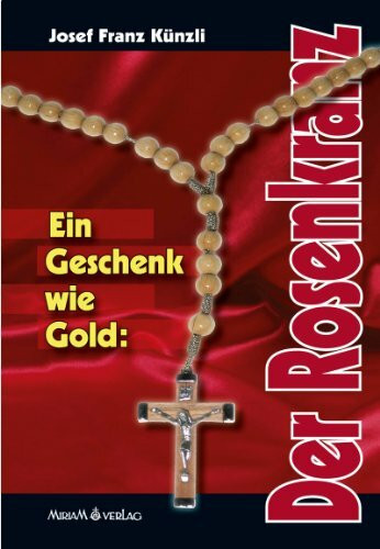 Ein Geschenk wie Gold: Der Rosenkranz