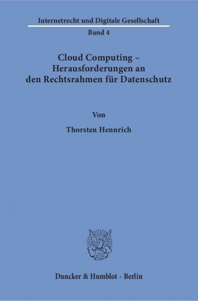 Cloud Computing – Herausforderungen an den Rechtsrahmen für Datenschutz.: Dissertationsschrift (Internetrecht und Digitale Gesellschaft)