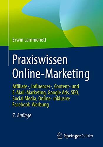 Praxiswissen Online-Marketing: Affiliate-, Influencer-, Content- und E-Mail-Marketing, Google Ads, SEO, Social Media, Online- inklusive Facebook-Werbung