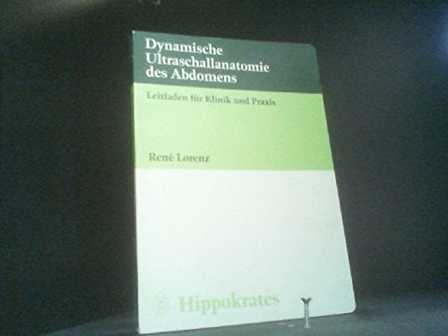 Dynamische Ultraschallanatomie des Abdomens. Leitfaden für Klinik und Praxis Dynamische Ultraschallanatomie des Abdomens. Leitfaden für Klinik und Praxis