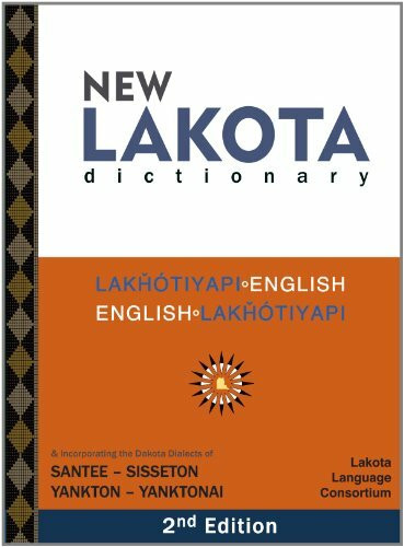 New Lakota Dictionary (2. edition): Lakhotiyapi-English/English-Lakhotiyapi & Incorporating the Dakota Dialects of Santee-Sisseton Yankton-Yanktonai