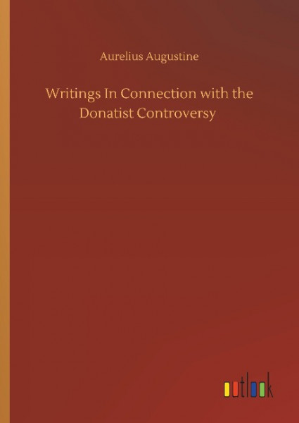 Writings In Connection with the Donatist Controversy