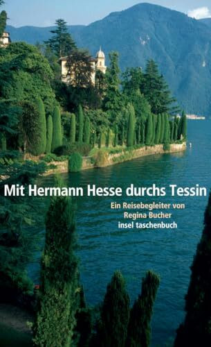 Mit Hermann Hesse durchs Tessin: Ein Reisebegleiter von Regina Bucher (insel taschenbuch)