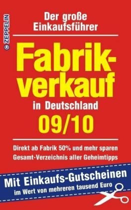 Fabrikverkauf in Deutschland - 09/10: Der große Einkaufsführer mit Einkaufsgutscheinen im Wert von mehreren tausend Euro