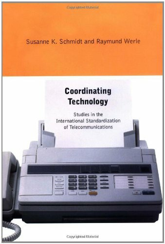 Coordinating Technology: Studies in the International Standardization of Telecommunications (Inside Technology)